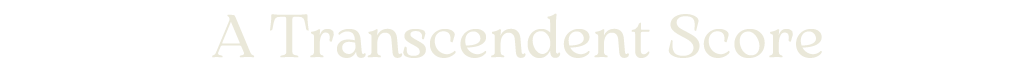 A Transcendent Score