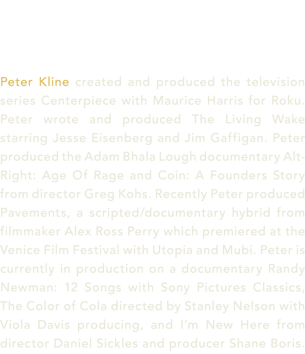  Peter Kline created and produced the television series Centerpiece with Maurice Harris for Roku. Peter wrote and pro...