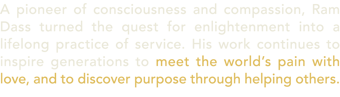 A pioneer of consciousness and compassion, Ram Dass turned the quest for enlightenment into a lifelong practice of se...
