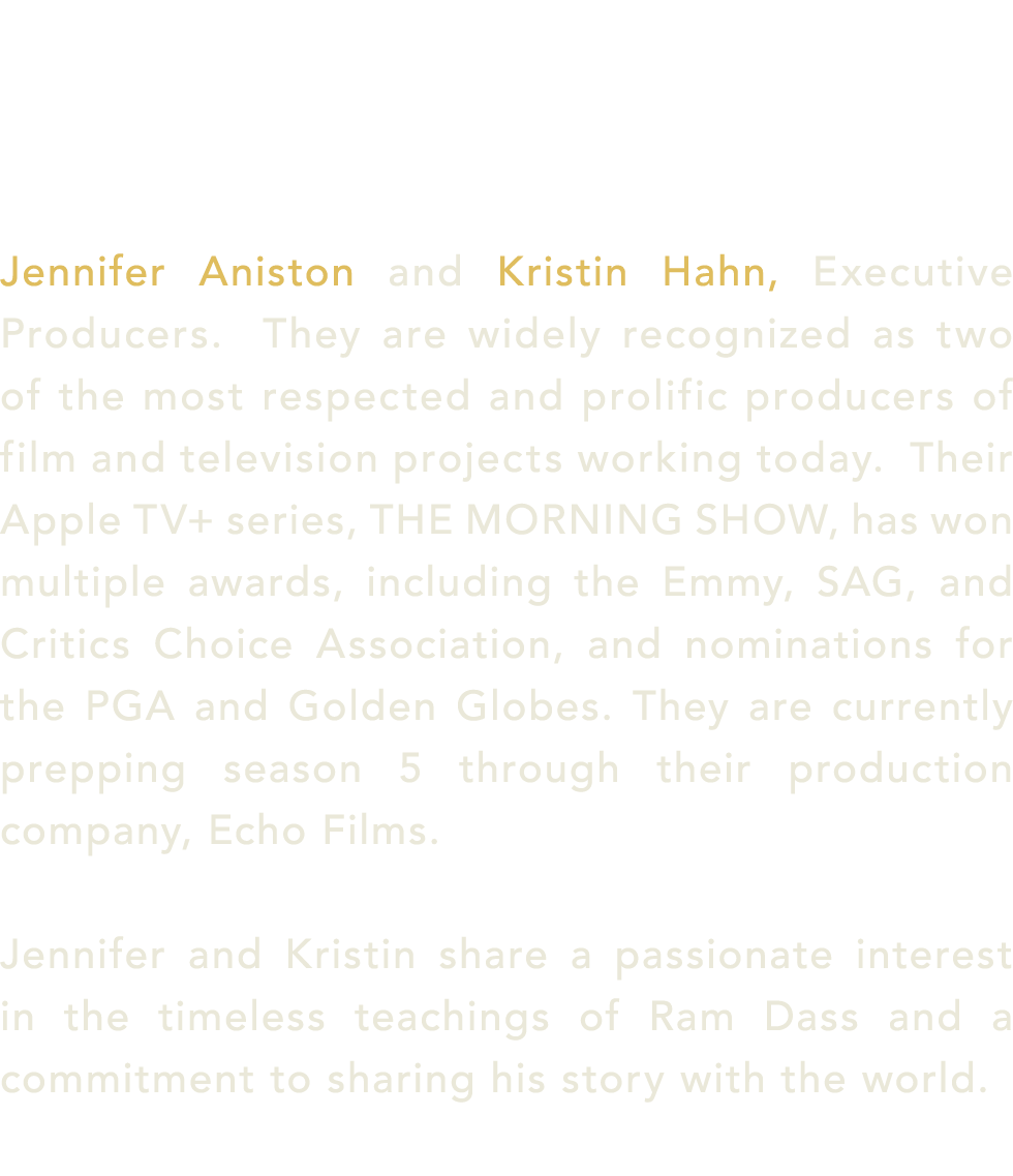  Jennifer Aniston and Kristin Hahn, Executive Producers. They are widely recognized as two of the most respected and ...